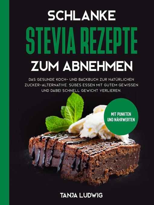 Title details for Schlanke Stevia Rezepte zum Abnehmen by Tanja Ludwig - Available